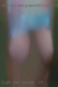 High wives in CT sex drive - domineering.